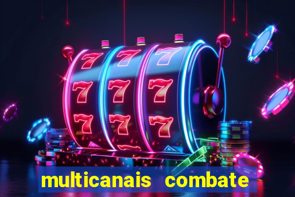 multicanais combate ao vivo